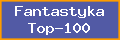 FANTASTYKA TOP-100 - Najlepsza toplista w Sieci.